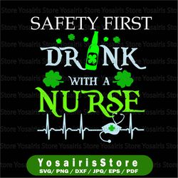 st patrick's day svg - safety first drink with a nurse svg files for cricut, silhouette, png, dxf