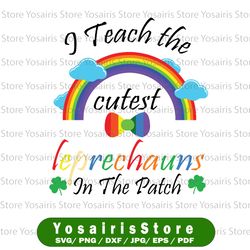 St Patrick's Day svg - I teach the cutest leprechauns in the Patch svg, png, eps, dxf instant download