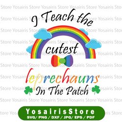 st patrick's day svg - i teach the cutest leprechauns in the patch svg, png, eps, dxf instant download