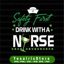 nurse st patrick's day, safety first drink with a nurse, funny nurse svg, irish lucky & shamrock, drinking svg, png, ins