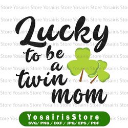 st patrick's day svg - lucky to be a twin mom cut files, dxf, png, vector, clipart
