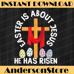 funny easter is about jesus he has risen easter day easter day png, happy easter day sublimation design