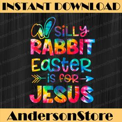 silly rabbit easter is for jesus tie dye christian easter easter day png, happy easter day sublimation design