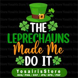the leprechaun made me do it. cute st. patrick's day, funny st. patricks day, digital download, cut file