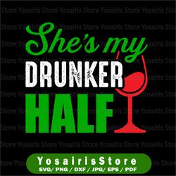 she's my drunker half svg my drunker half - drinking svg funny cut file for cricut st. patrick's day