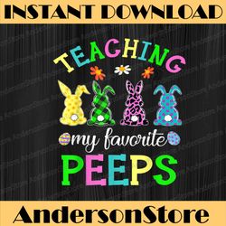 Teaching My Favorite Peeps Easter Day Funny Teacher Presents Easter Day Png, Happy Easter Day Sublimation Design