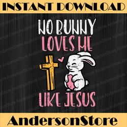 no bunny loves me like jesus easter christian religious easter day png, happy easter day sublimation design