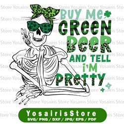 buy me green beer and tell me i'm pretty | saint patrick's day png | women's st patty's skeleton | cute st pattys sublim