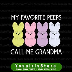 my favorite peeps call me grandma svg, grandma easter svg, grandma bunny svg, easter svg, easter matching svg