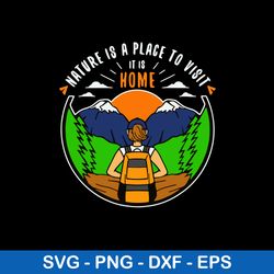 Camping Nature Is A Place To Visit It Is Home Svg, Camping Svg, Png Dxf Eps File