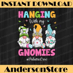 funny hanging with my gnomies pediatric nurse easter day easter day png, happy easter day sublimation design