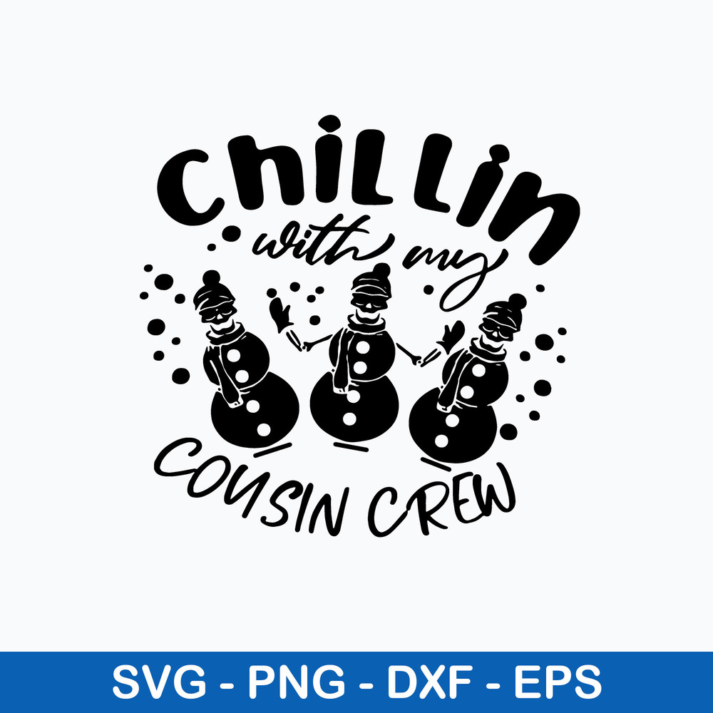 Chillin With My Cousin Crew Svg, Snowman Svg, Christmas Svg, Png Dxf Eps File.jpeg