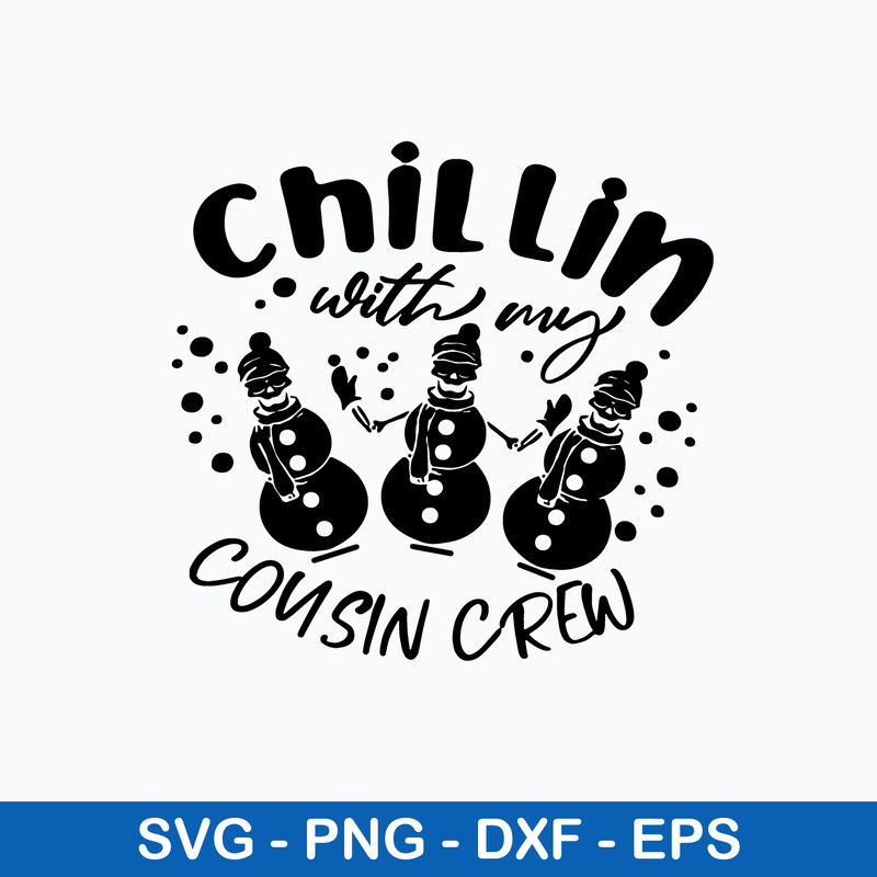 Chillin With My Cousin Crew Svg, Snowman Svg, Christmas Svg, Png Dxf Eps File.jpeg