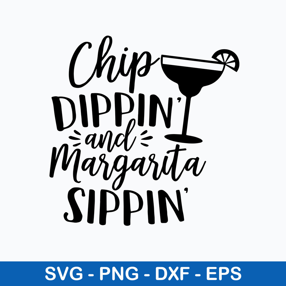 Chip dippin_ and Margarita sippin Svg, Funny Svg, Png Dxf Eps File.jpeg