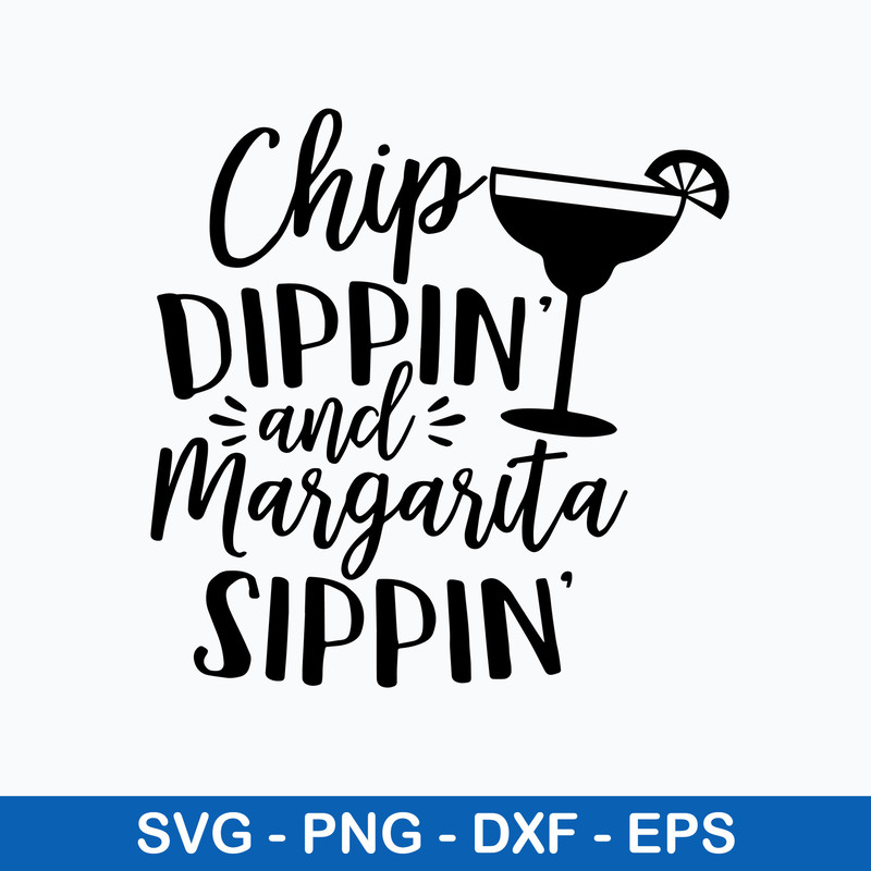 Chip dippin_ and Margarita sippin Svg, Funny Svg, Png Dxf Eps File.jpeg