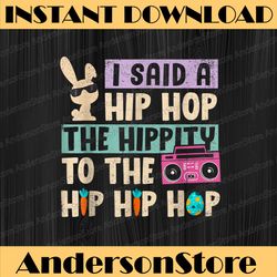 happy easter i said a hip hop the hippity to the hip hip hop easter day png, happy easter day sublimation design