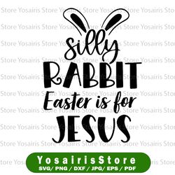 silly rabbit easter is for jesus svg, christian easter religious svg, funny easter shirt svg, easter bunny rabbit svg