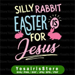 funny silly rabbit easter is for jesus svg, funny easter svg, kids easter svg, easter bunny rabbit svg