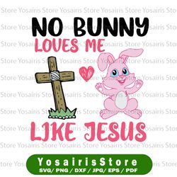 no bunny loves me like jesus svg, easter day christian svg, christian easter svg, jesus svg, inspirational svg