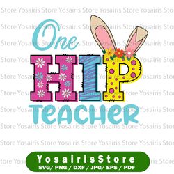 One Hip Teacher Png, Happy Easter Bunny Png, Easter Teacher Shirt Png, Teacher Easter Shirt Png, Teacher Easter Png