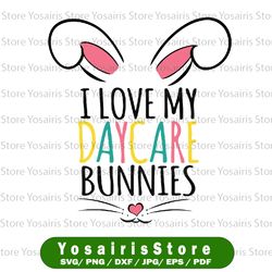 easter daycare teacher svg, i love my daycare bunnies svg, happy easter svg, teacher easter svg, easter png