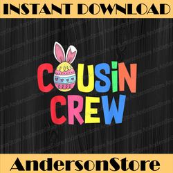 cousin crew cute bunny matching easter day rabbit easter day png, happy easter day sublimation design