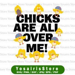 Chicks are all over me Svg, Easter Chick Svg, Chick Silhouette Svg, Baby Chicken Svg, Easter svg, Easter Cut File