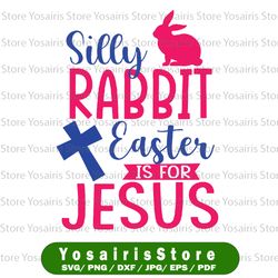 silly rabbit easter is for jesus svg, christian svg, happy easter svg, spring svg, instant download for cricut silhouett
