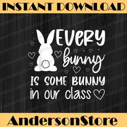 every bunny is some bunny in our class easter day teacher easter day png, happy easter day sublimation design