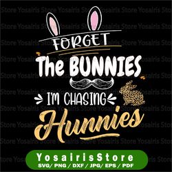 funny easter svg, forget the bunnies i'm chasing hunnies svg png, boy's easter svg, easter bunny svg