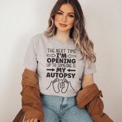 the next time i'm opening up to someone tee