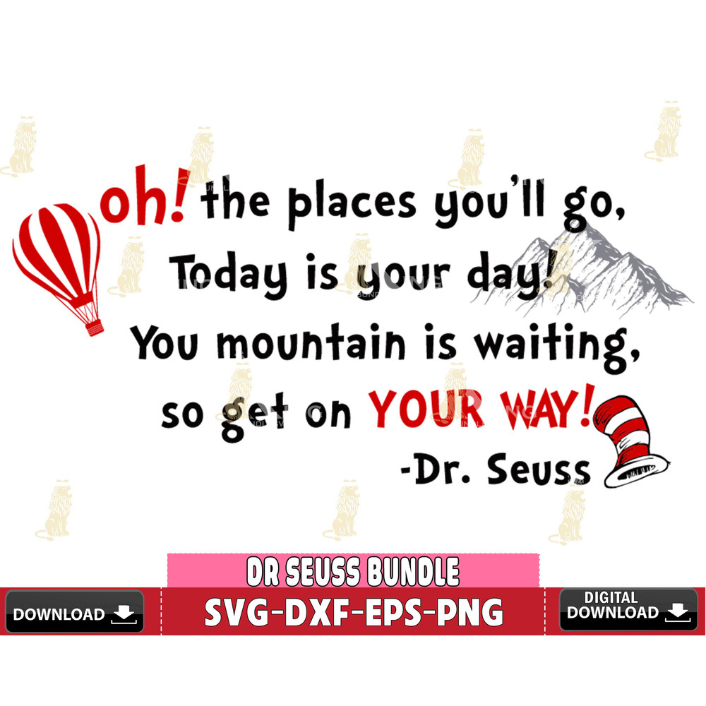DR3112214-oh!the places you'll go, today is your day,you mountain is waitting so get on your way! Dr,seuss Svg Dxf Eps Png file.jpg