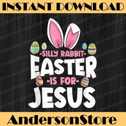 easter silly rabbit easter is for jesus happy easter easter day png, happy easter day sublimation design