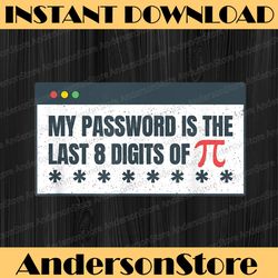 my password is the last 8 digits of pi day stem math teacher pi day, funny pi day, math 14th png sublimation