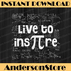 live to inspire pi day 2022 3.14 math geeks student teacher pi day, funny pi day, math 14th png sublimation