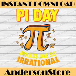 pi day makes me so irrational 3,14 pi symbol math science pi day, funny pi day, math 14th png sublimation