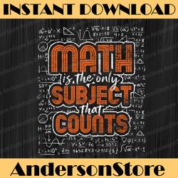 math is the only subject that counts funny math puns math pi day, funny pi day, math 14th png sublimation