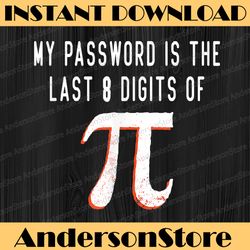 my password is the last 8 digits of pi math pi day humor pi day, funny pi day, math 14th png sublimation