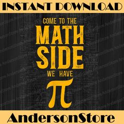 math teacher nerd student pi day come to the math side we pi day, funny pi day, math 14th png sublimation