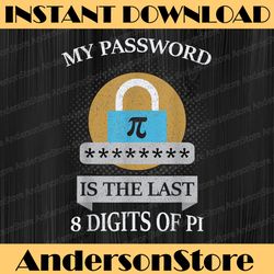 my password is the last 8 digits of pi funny math pi day pi day, funny pi day, math 14th png sublimation