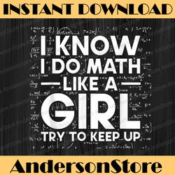 i know i do math like a girl try to keep up science math pi day, funny pi day, math 14th png sublimation