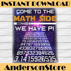 pi day 2022 come to the math side we have pi pi day funny pi day, math 14th png sublimation