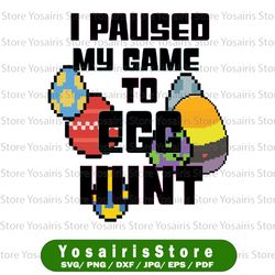 i paused my game to egg hunt svg, easter video game svg, i paused my game for this egg hunt, boys easter svg, easter egg