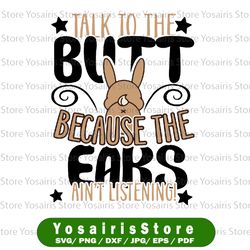 Talk To The Butt I Easter Bunny Design Rabbit Svg, Chocolate Bunnies Talking Svg, Funny Easter Holiday Svg,Bunny Rabbit