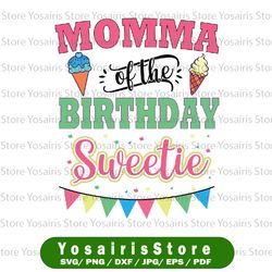 momma of the birthday sweetie svg, ice cream bday party svg, funny mother's day svg