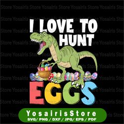 I Love My Hunt Eggs PNG, Dinosaur Easter Hunt PNG, T rex Easter PNG