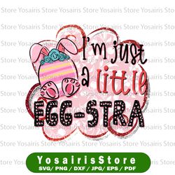I'm Just a Little Eggstra PNG, Easter png, Sublimation Graphics, tumbler Graphic