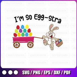 i'm so egg -stra svg png, easter bunny svg, egg hunt basket funny quote svg,easter, sublimation designs, funny easter