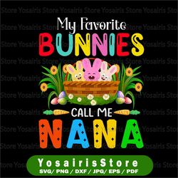 My Favorite Bunnies Call Me Nana Easter Bunny Rabbits Easter Eggs Carrot Clipart PNG Digital Download Sublimation Shirt
