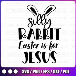 silly rabbit easter is for jesus svg, christian easter religious svg, funny easter shirt svg, easter bunny rabbit svg